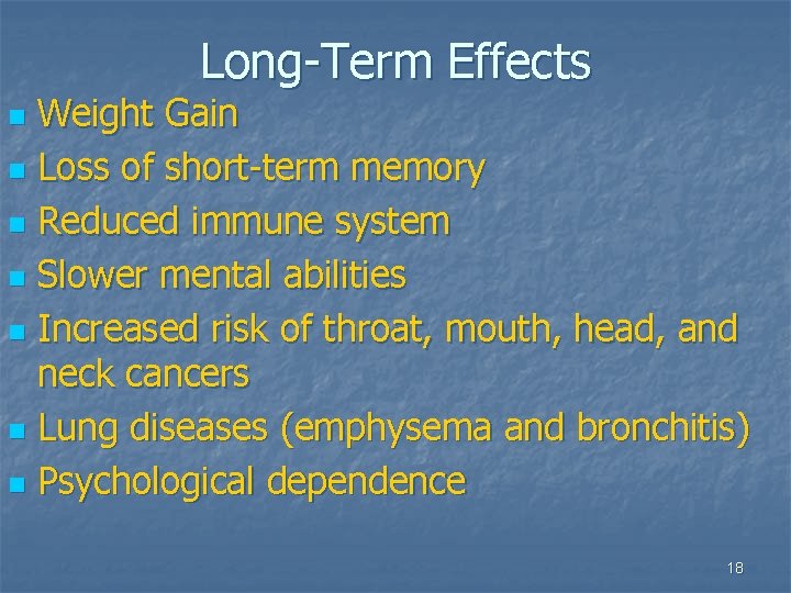 Long-Term Effects Weight Gain n Loss of short-term memory n Reduced immune system n