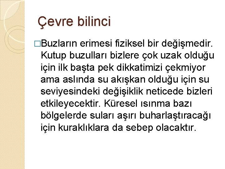 Çevre bilinci �Buzların erimesi fiziksel bir değişmedir. Kutup buzulları bizlere çok uzak olduğu için