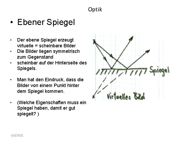 Optik • Ebener Spiegel • • • Der ebene Spiegel erzeugt virtuelle = scheinbare