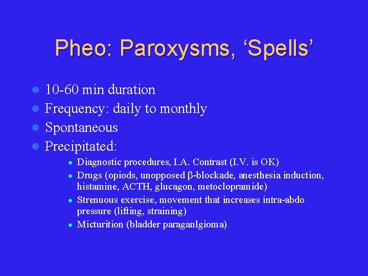 Pheo: Paroxysms, ‘Spells’ 10 -60 min duration l Frequency: daily to monthly l Spontaneous