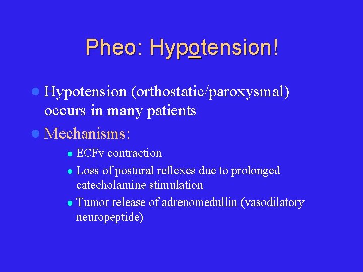 Pheo: Hypotension! l Hypotension (orthostatic/paroxysmal) occurs in many patients l Mechanisms: ECFv contraction l