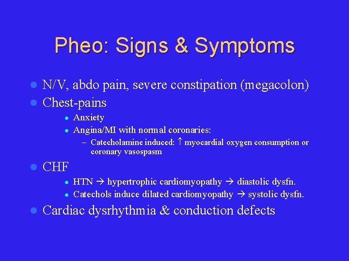 Pheo: Signs & Symptoms N/V, abdo pain, severe constipation (megacolon) l Chest-pains l l