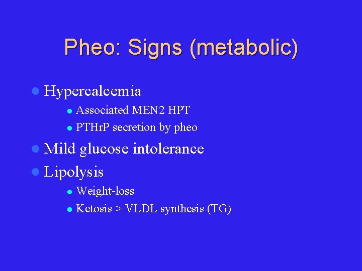 Pheo: Signs (metabolic) l Hypercalcemia Associated MEN 2 HPT l PTHr. P secretion by