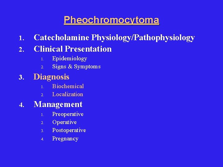 Pheochromocytoma 1. 2. Catecholamine Physiology/Pathophysiology Clinical Presentation 1. 2. 3. Diagnosis 1. 2. 4.