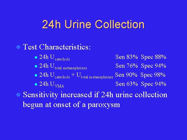 24 h Urine Collection l Test Characteristics: 24 h Ucatechols Sen 83% l 24