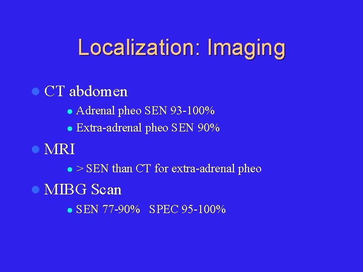 Localization: Imaging l CT abdomen Adrenal pheo SEN 93 -100% l Extra-adrenal pheo SEN