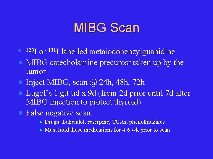 MIBG Scan l l l 123 I or 131 I labelled metaiodobenzylguanidine MIBG catecholamine