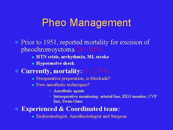 Pheo Management l Prior to 1951, reported mortality for excision of pheochromoyctoma 24 -