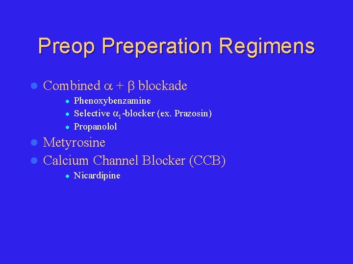 Preop Preperation Regimens l Combined + blockade l l l Phenoxybenzamine Selective 1 -blocker