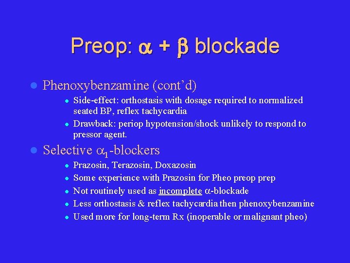 Preop: + blockade l Phenoxybenzamine (cont’d) l l l Side-effect: orthostasis with dosage required