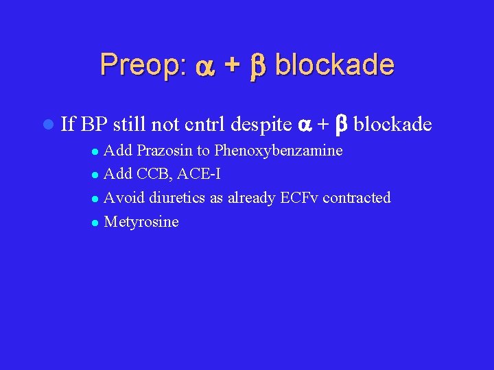 Preop: + blockade l If BP still not cntrl despite + blockade Add Prazosin