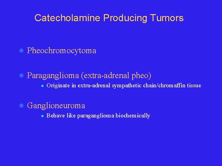 Catecholamine Producing Tumors l Pheochromocytoma l Paraganglioma (extra-adrenal pheo) l l Originate in extra-adrenal