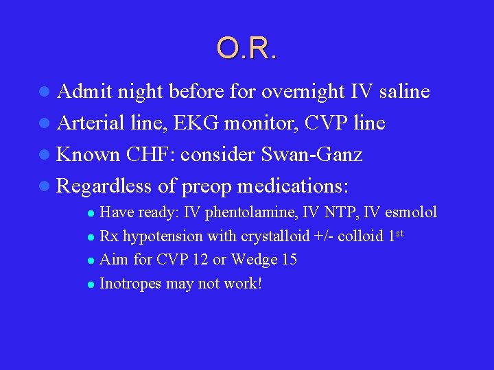 O. R. l Admit night before for overnight IV saline l Arterial line, EKG