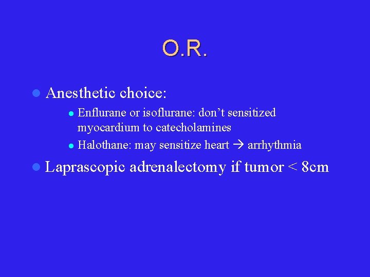 O. R. l Anesthetic choice: Enflurane or isoflurane: don’t sensitized myocardium to catecholamines l