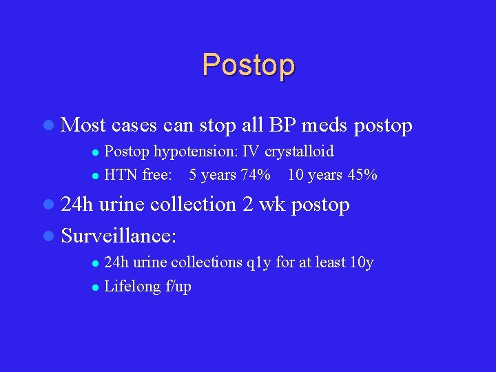 Postop l Most cases can stop all BP meds postop Postop hypotension: IV crystalloid
