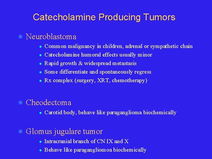 Catecholamine Producing Tumors l Neuroblastoma l l l Cheodectoma l l Common malignancy in