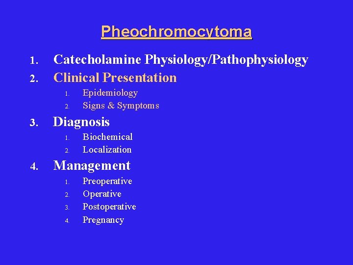 Pheochromocytoma 1. 2. Catecholamine Physiology/Pathophysiology Clinical Presentation 1. 2. 3. Diagnosis 1. 2. 4.