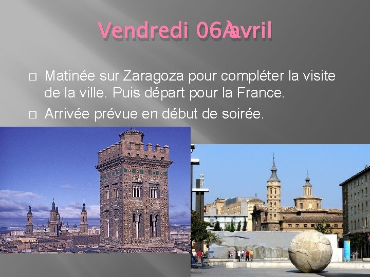 Vendredi 06 avril � � Matinée sur Zaragoza pour compléter la visite de la