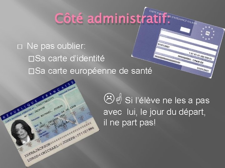 Côté administratif: � Ne pas oublier: �Sa carte d’identité �Sa carte européenne de santé