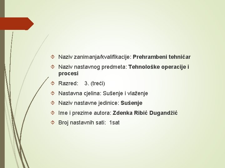  Naziv zanimanja/kvalifikacije: Prehrambeni tehničar Naziv nastavnog predmeta: Tehnološke operacije i procesi Razred: 3.