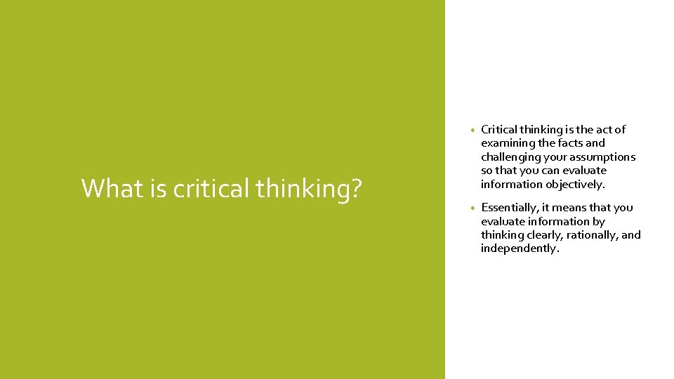 What is critical thinking? • Critical thinking is the act of examining the facts