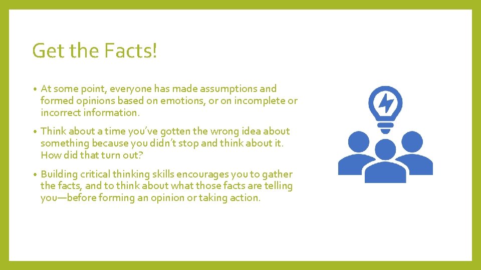 Get the Facts! • At some point, everyone has made assumptions and formed opinions