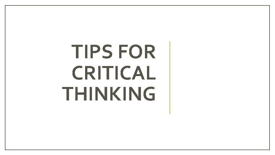 TIPS FOR CRITICAL THINKING 