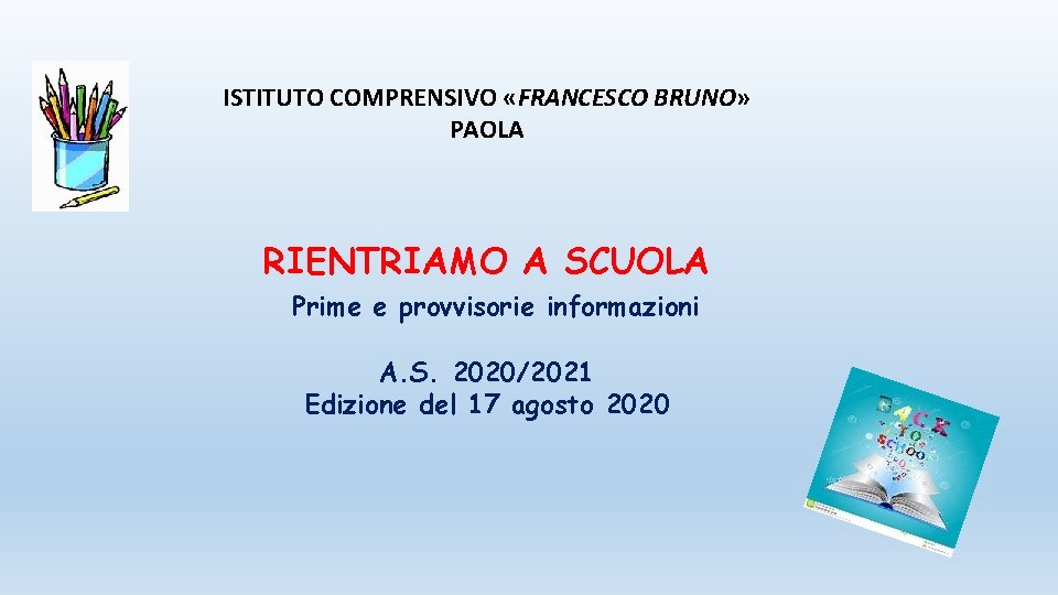 ISTITUTO COMPRENSIVO «FRANCESCO BRUNO» PAOLA RIENTRIAMO A SCUOLA Prime e provvisorie informazioni A. S.