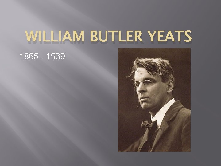 WILLIAM BUTLER YEATS 1865 - 1939 