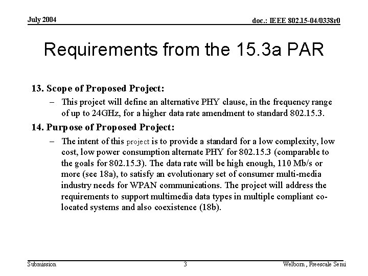 July 2004 doc. : IEEE 802. 15 -04/0338 r 0 Requirements from the 15.