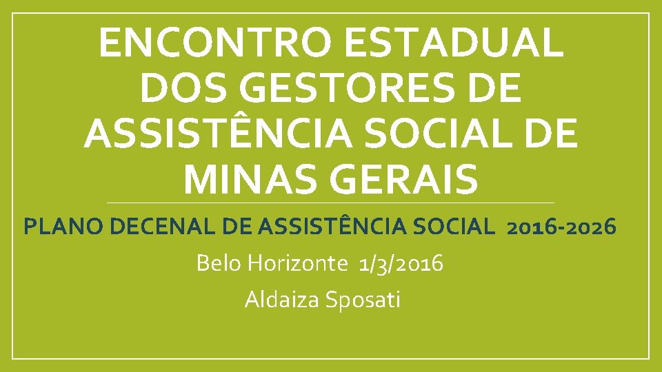 ENCONTRO ESTADUAL DOS GESTORES DE ASSISTÊNCIA SOCIAL DE MINAS GERAIS PLANO DECENAL DE ASSISTÊNCIA