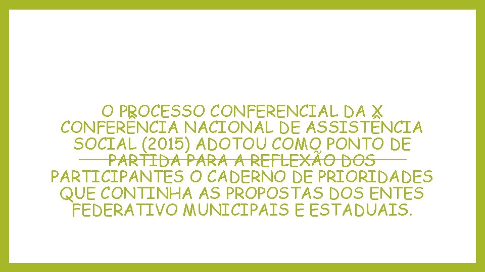 O PROCESSO CONFERENCIAL DA X CONFERÊNCIA NACIONAL DE ASSISTÊNCIA SOCIAL (2015) ADOTOU COMO PONTO