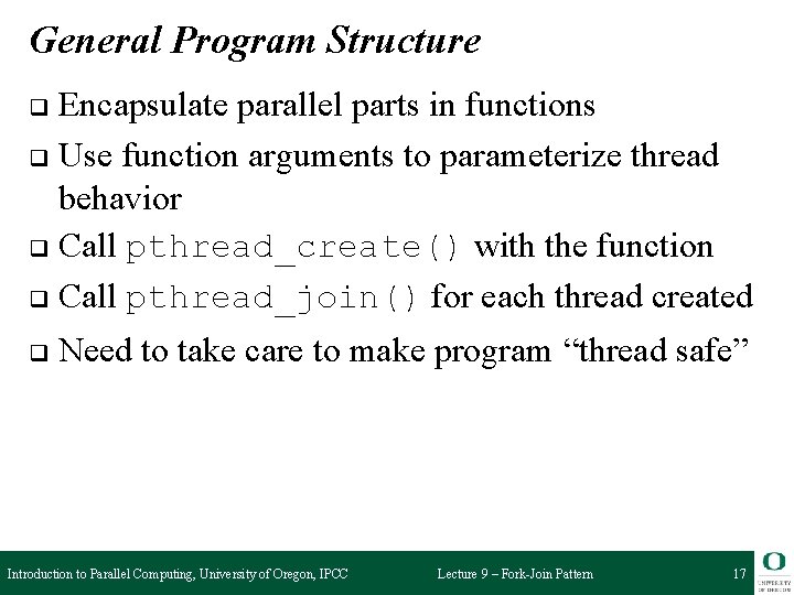 General Program Structure Encapsulate parallel parts in functions q Use function arguments to parameterize