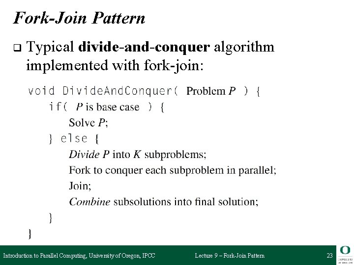 Fork-Join Pattern q Typical divide-and-conquer algorithm implemented with fork-join: Introduction to Parallel Computing, University