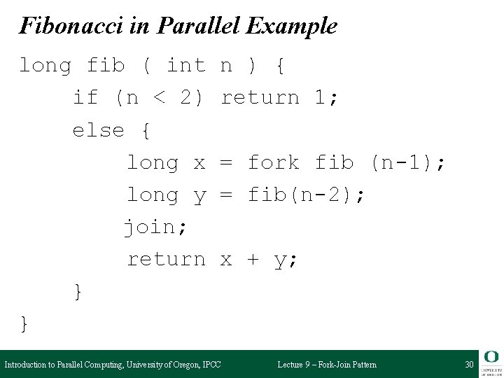 Fibonacci in Parallel Example long fib ( int if (n < 2) else {