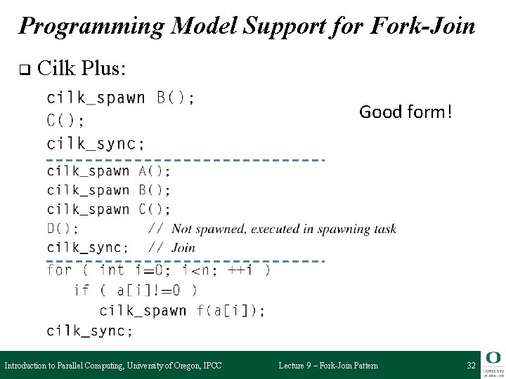 Programming Model Support for Fork-Join q Cilk Plus: Good form! Introduction to Parallel Computing,
