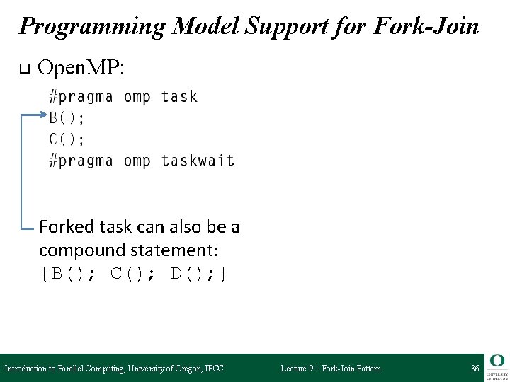 Programming Model Support for Fork-Join q Open. MP: Forked task can also be a