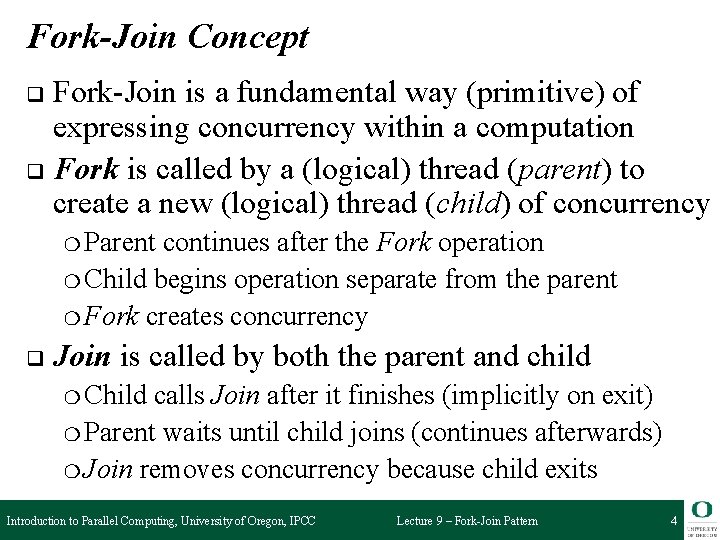 Fork-Join Concept Fork-Join is a fundamental way (primitive) of expressing concurrency within a computation