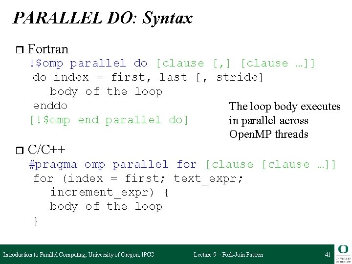 PARALLEL DO: Syntax r Fortran !$omp parallel do [clause [, ] [clause …]] do