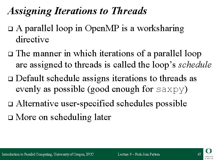 Assigning Iterations to Threads A parallel loop in Open. MP is a worksharing directive