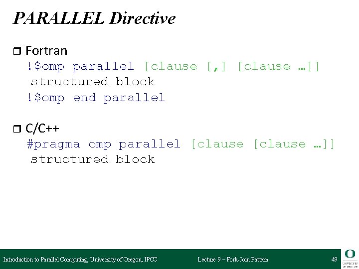 PARALLEL Directive r Fortran !$omp parallel [clause [, ] [clause …]] structured block !$omp