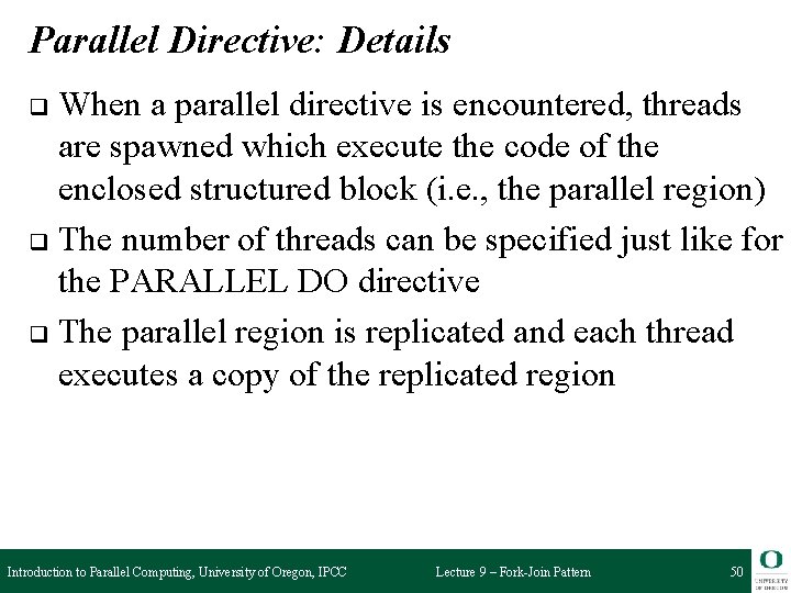 Parallel Directive: Details When a parallel directive is encountered, threads are spawned which execute