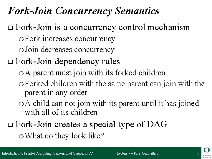 Fork-Join Concurrency Semantics q Fork-Join is a concurrency control mechanism ❍ Fork increases concurrency