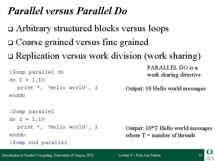 Parallel versus Parallel Do Arbitrary structured blocks versus loops q Coarse grained versus fine