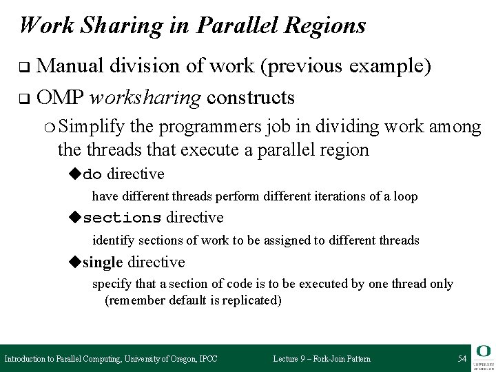 Work Sharing in Parallel Regions Manual division of work (previous example) q OMP worksharing