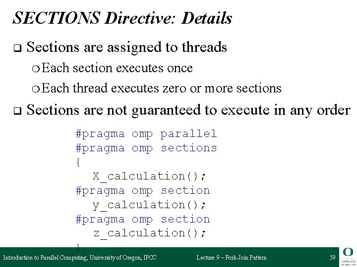 SECTIONS Directive: Details q Sections are assigned to threads ❍ Each section executes once