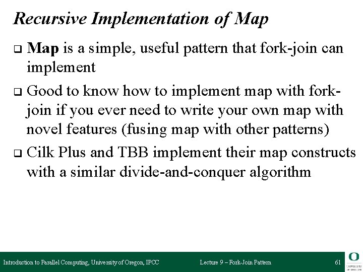 Recursive Implementation of Map is a simple, useful pattern that fork-join can implement q