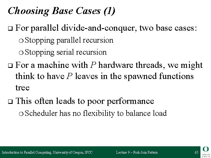 Choosing Base Cases (1) q For parallel divide-and-conquer, two base cases: ❍ Stopping parallel