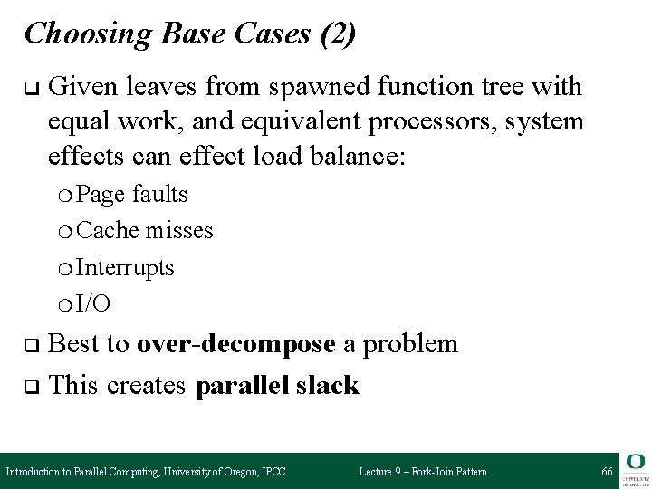 Choosing Base Cases (2) q Given leaves from spawned function tree with equal work,