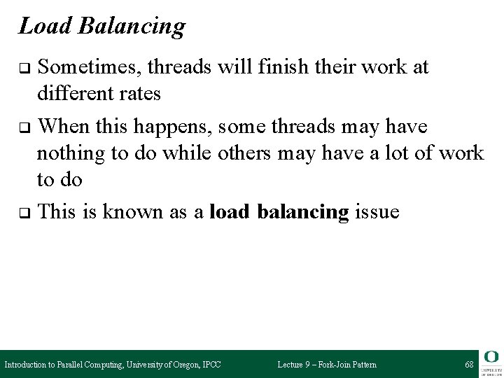 Load Balancing Sometimes, threads will finish their work at different rates q When this